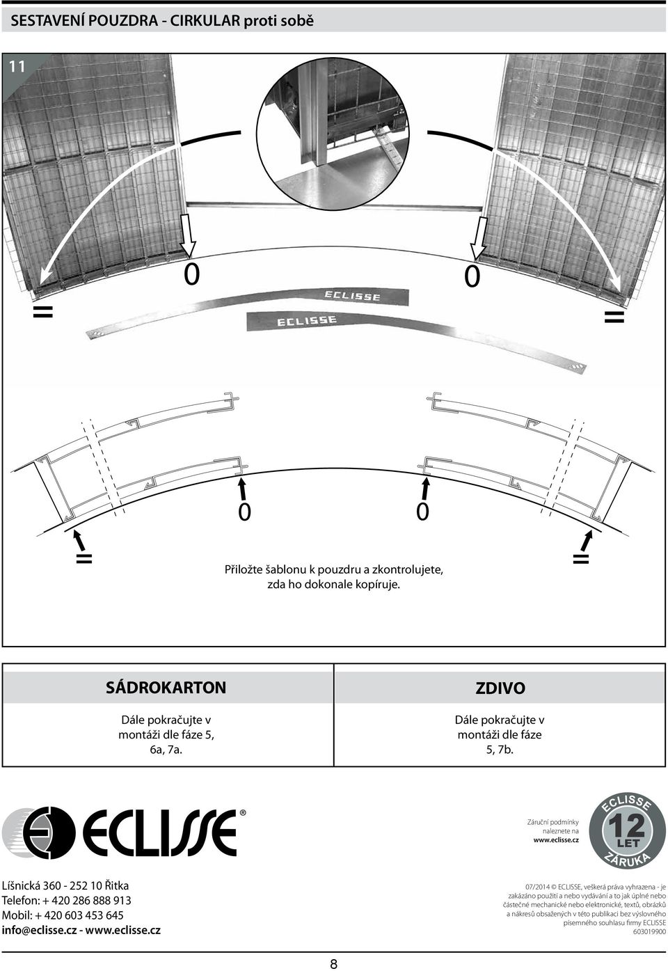 cz Líšnická 360-252 10 Řitka Telefon: + 420 286 888 913 Mobil: + 420 603 453 645 info@eclisse.