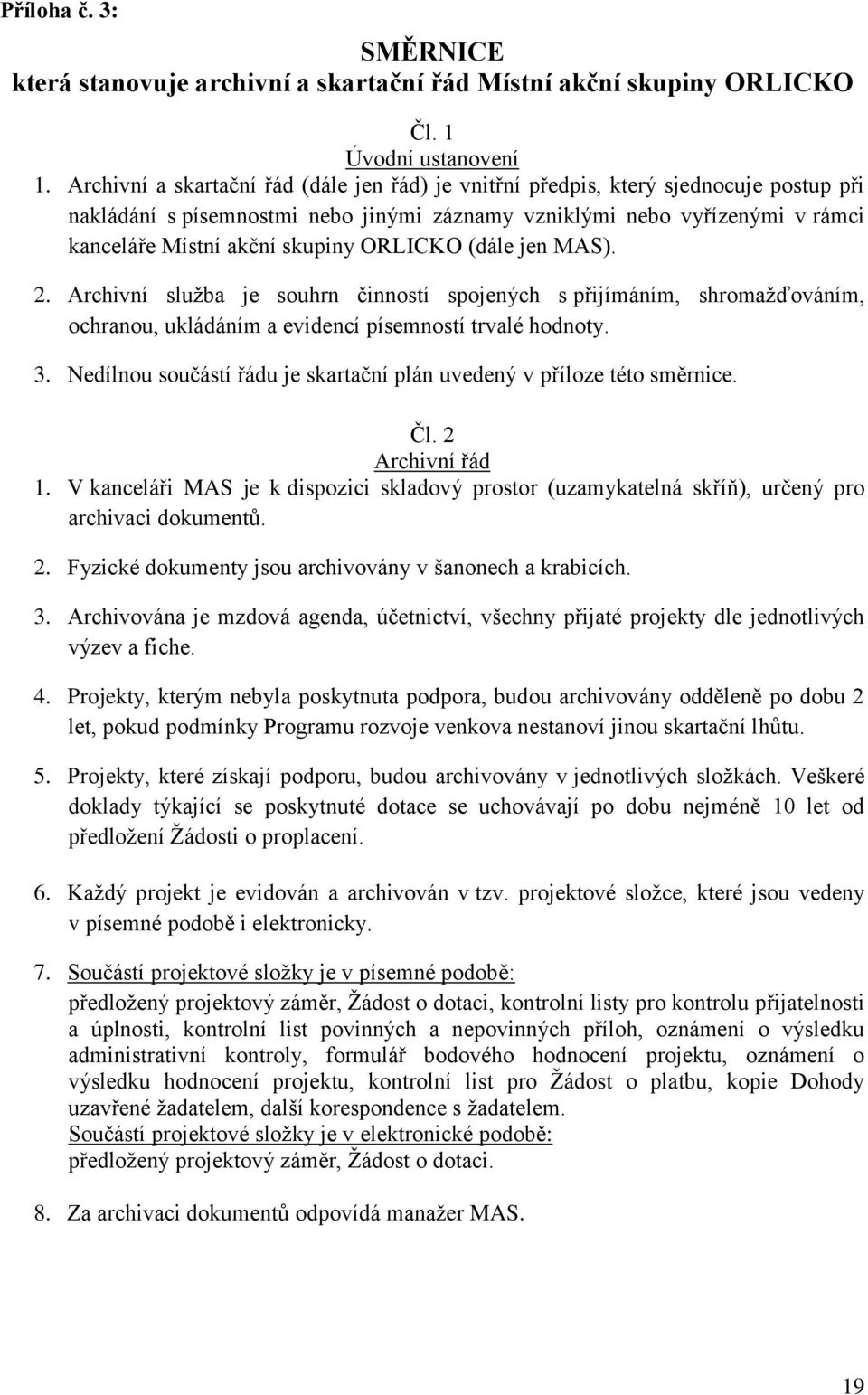 ORLICKO (dále jen MAS). 2. Archivní služba je souhrn činností spojených s přijímáním, shromažďováním, ochranou, ukládáním a evidencí písemností trvalé hodnoty. 3.