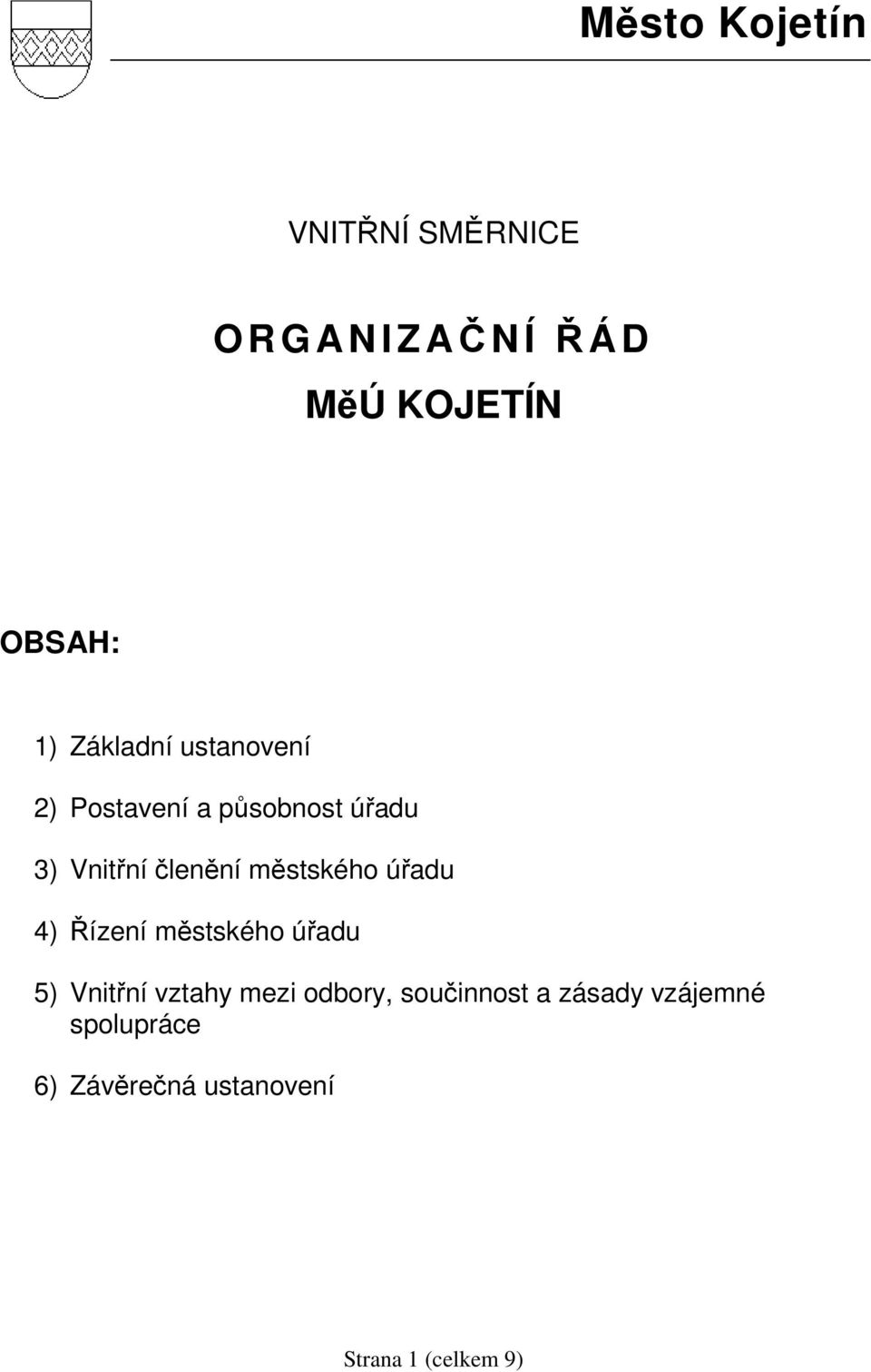 městského úřadu 4) Řízení městského úřadu 5) Vnitřní vztahy mezi odbory,