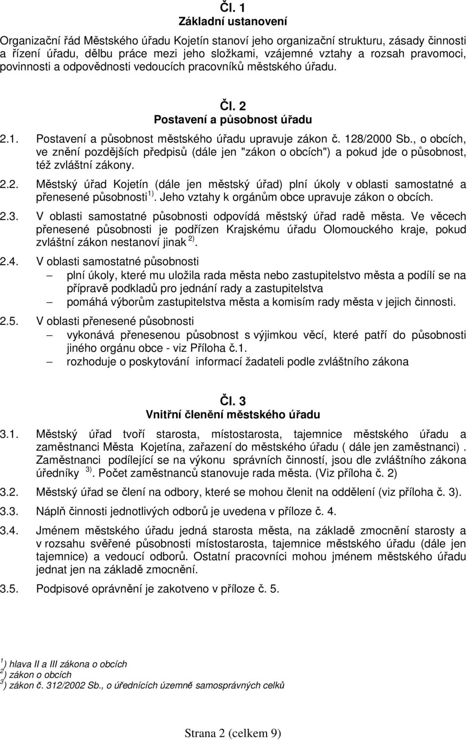 , o obcích, ve znění pozdějších předpisů (dále jen "zákon o obcích") a pokud jde o působnost, též zvláštní zákony. 2.