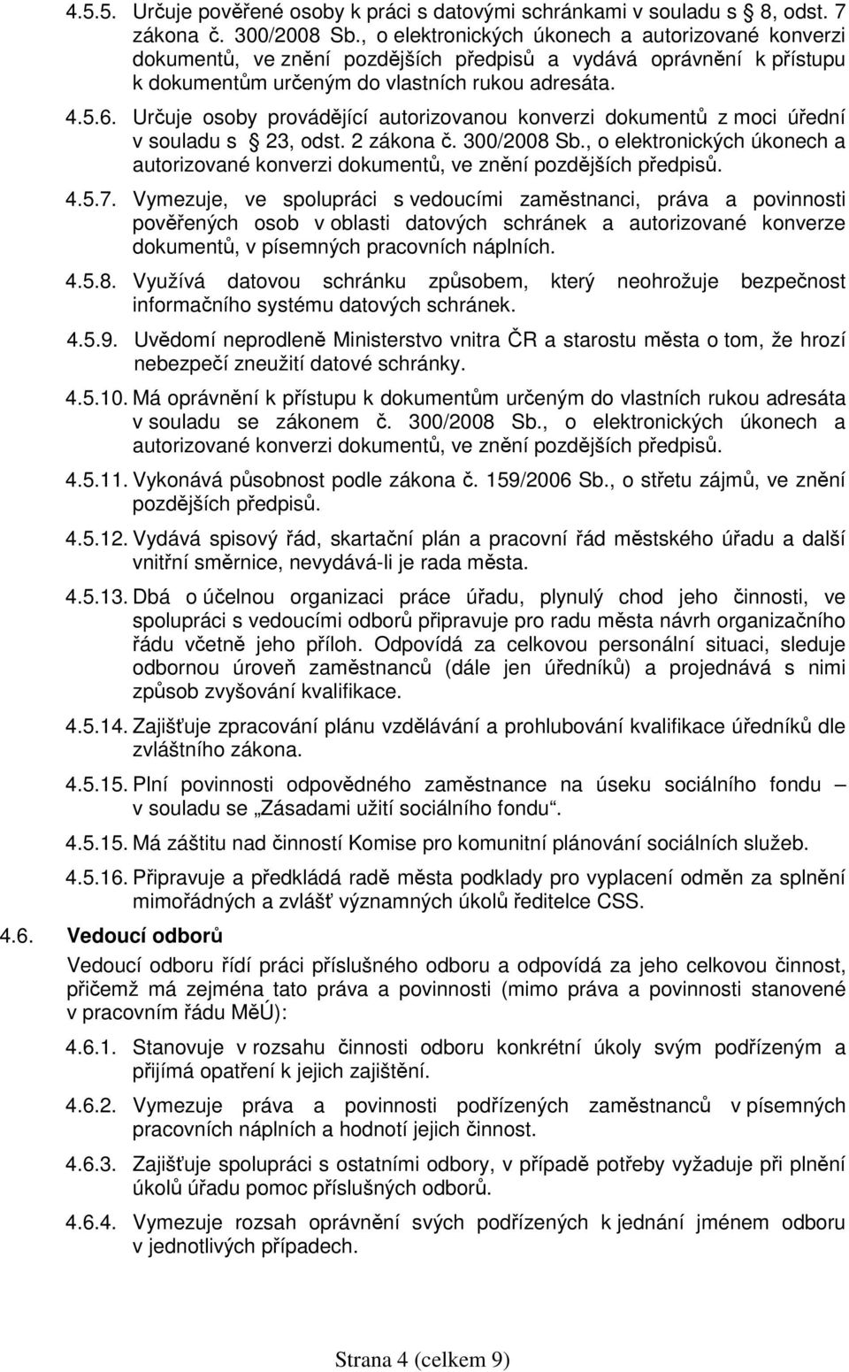 Určuje osoby provádějící autorizovanou konverzi dokumentů z moci úřední v souladu s 23, odst. 2 zákona č. 300/2008 Sb.