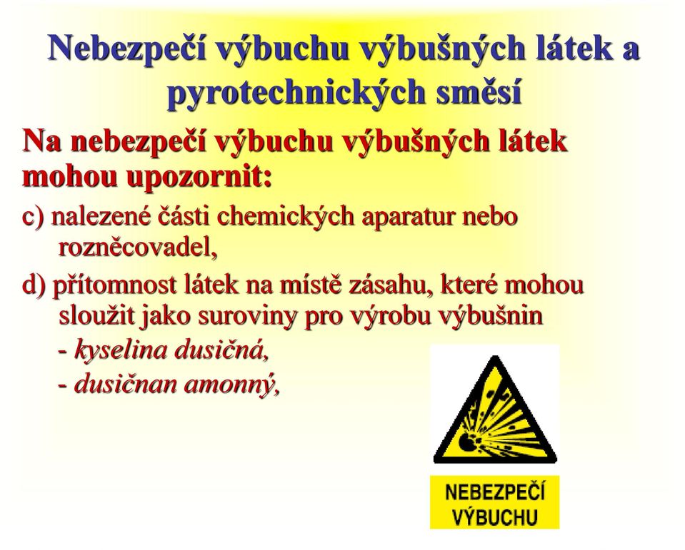 přítomnost látek na místě zásahu, které mohou sloužit jako