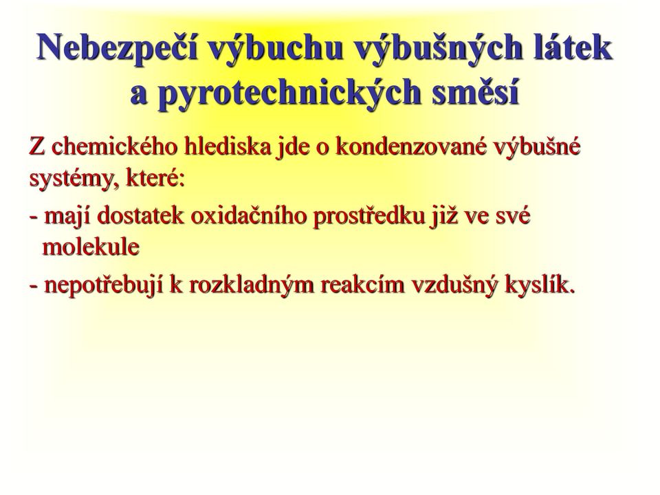 - mají dostatek oxidačního prostředku již ve své