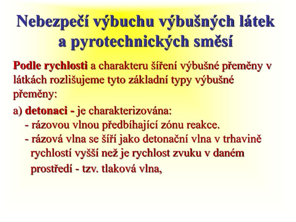 charakterizována: - rázovou vlnou předbíhající zónu reakce.