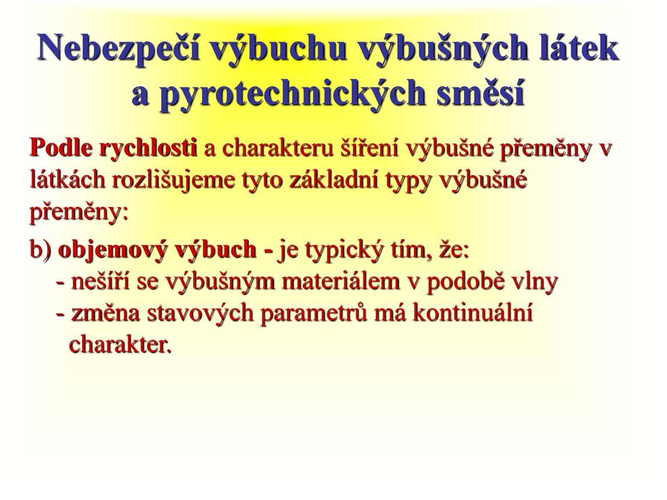 přeměny: b) objemový výbuch - je typický tím, že: - nešíří se výbušným