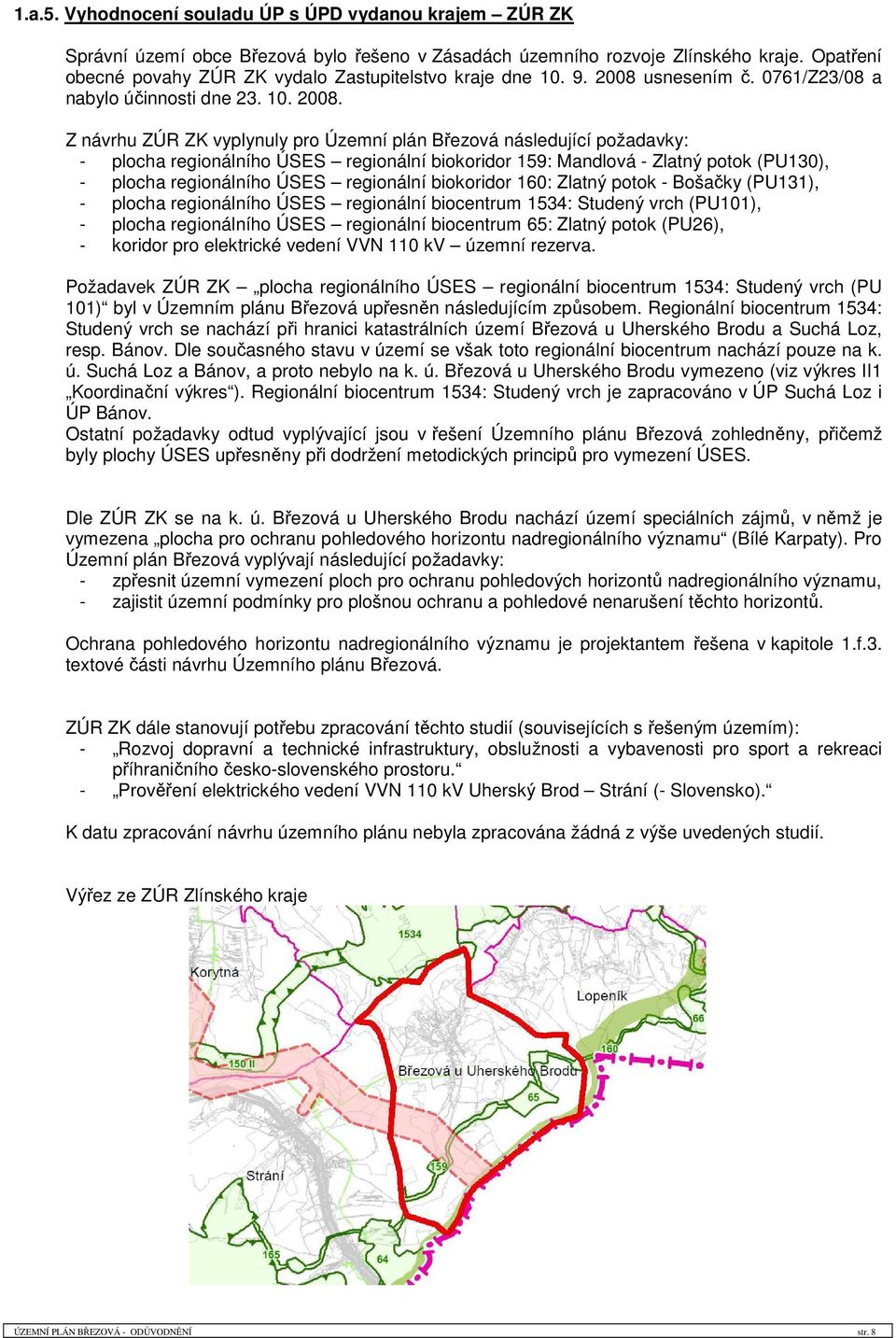 usnesením č. 0761/Z23/08 a nabylo účinnosti dne 23. 10. 2008.