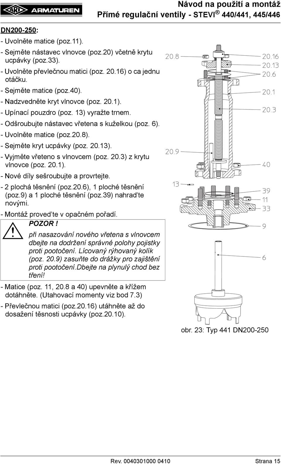 20.3) z krytu vlnovce (poz. 20.1). - Nové díly sešroubujte a provrtejte. - 2 plochá těsnění (poz.20.6), 1 ploché těsnění (poz.9) a 1 ploché těsnění (poz.39) nahrad te novými.