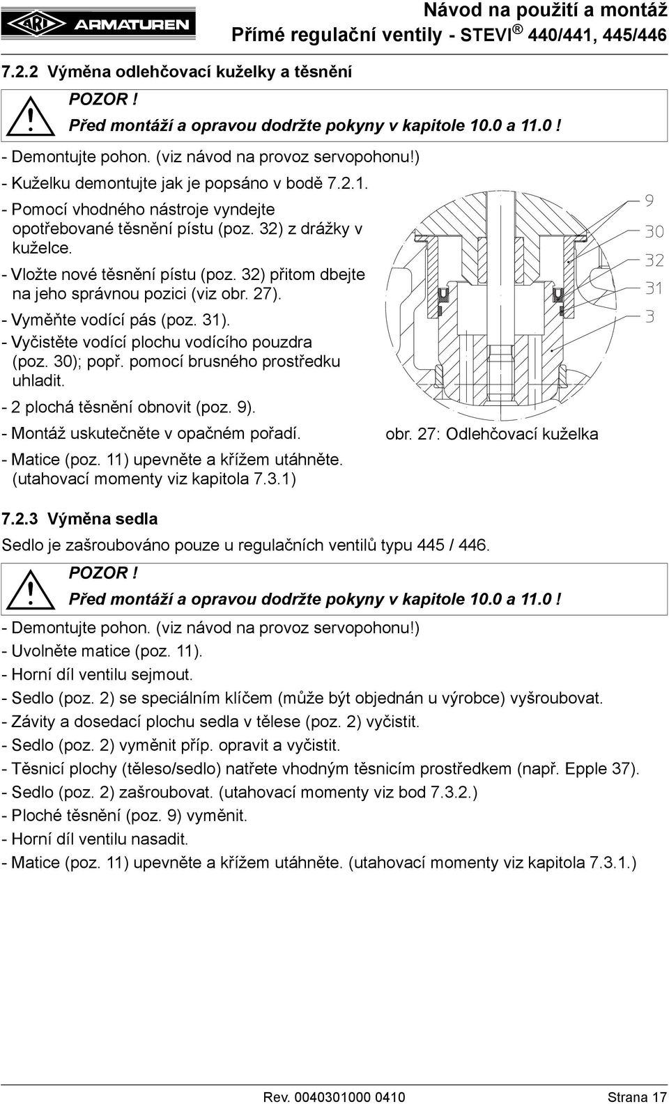 32) přitom dbejte na jeho správnou pozici (viz obr. 27). - Vyměňte vodící pás (poz. 31). - Vyčistěte vodící plochu vodícího pouzdra (poz. 30); popř. pomocí brusného prostředku uhladit.