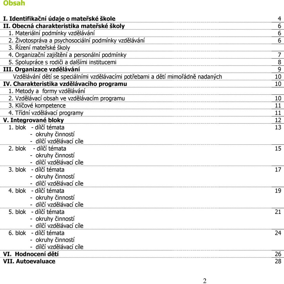 Organizace vzdělávání 9 Vzdělávání dětí se speciálními vzdělávacími potřebami a dětí mimořádně nadaných 10 IV. Charakteristika vzdělávacího programu 10 1. Metody a formy vzdělávání 2.