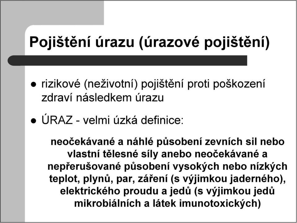 tělesné síly anebo neočekávané a nepřerušované působení vysokých nebo nízkých teplot, plynů, par,