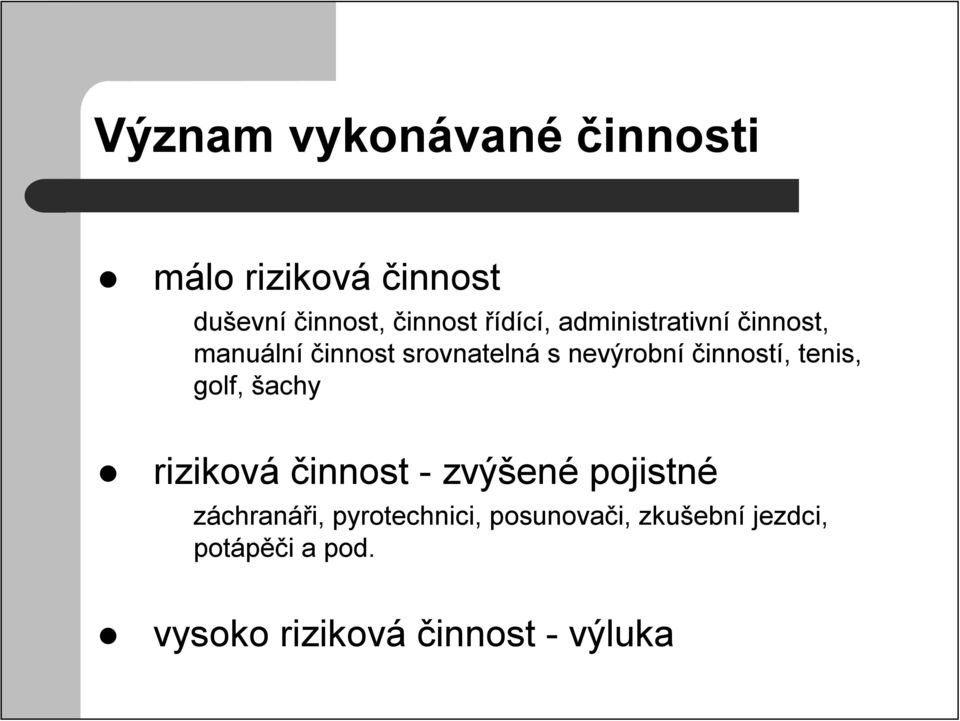 činností, tenis, golf, šachy riziková činnost - zvýšené pojistné záchranáři,
