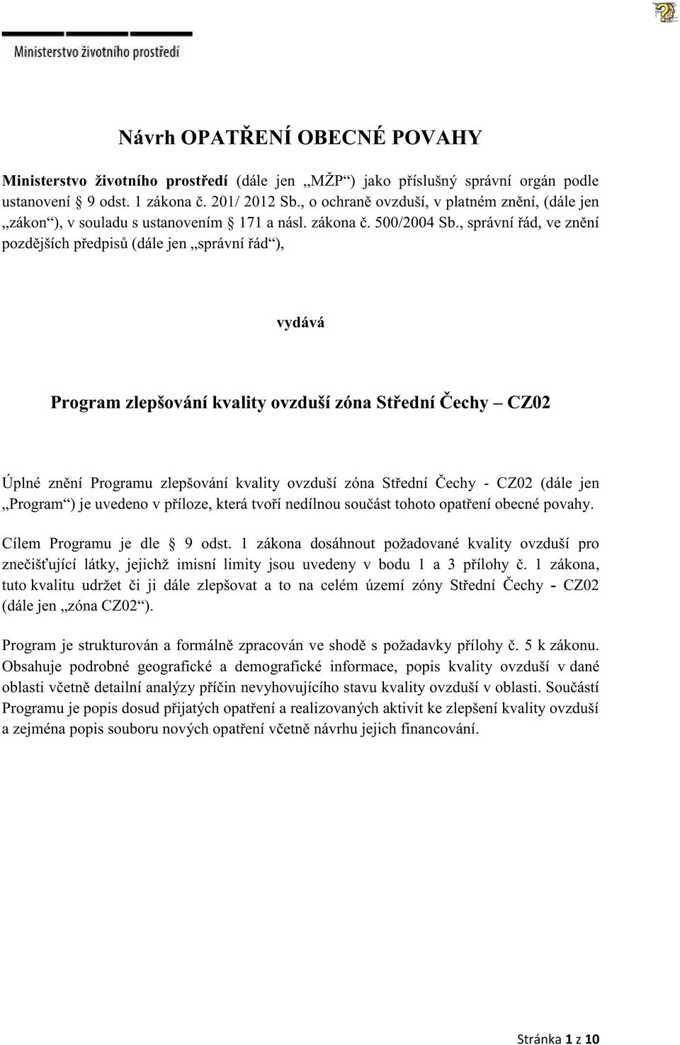 , správní řád, ve znění pozdějších předpisů (dále jen správní řád ), vydává Program zlepšování kvality ovzduší zóna Střední Čechy CZ02 Úplné znění Programu zlepšování kvality ovzduší zóna Střední