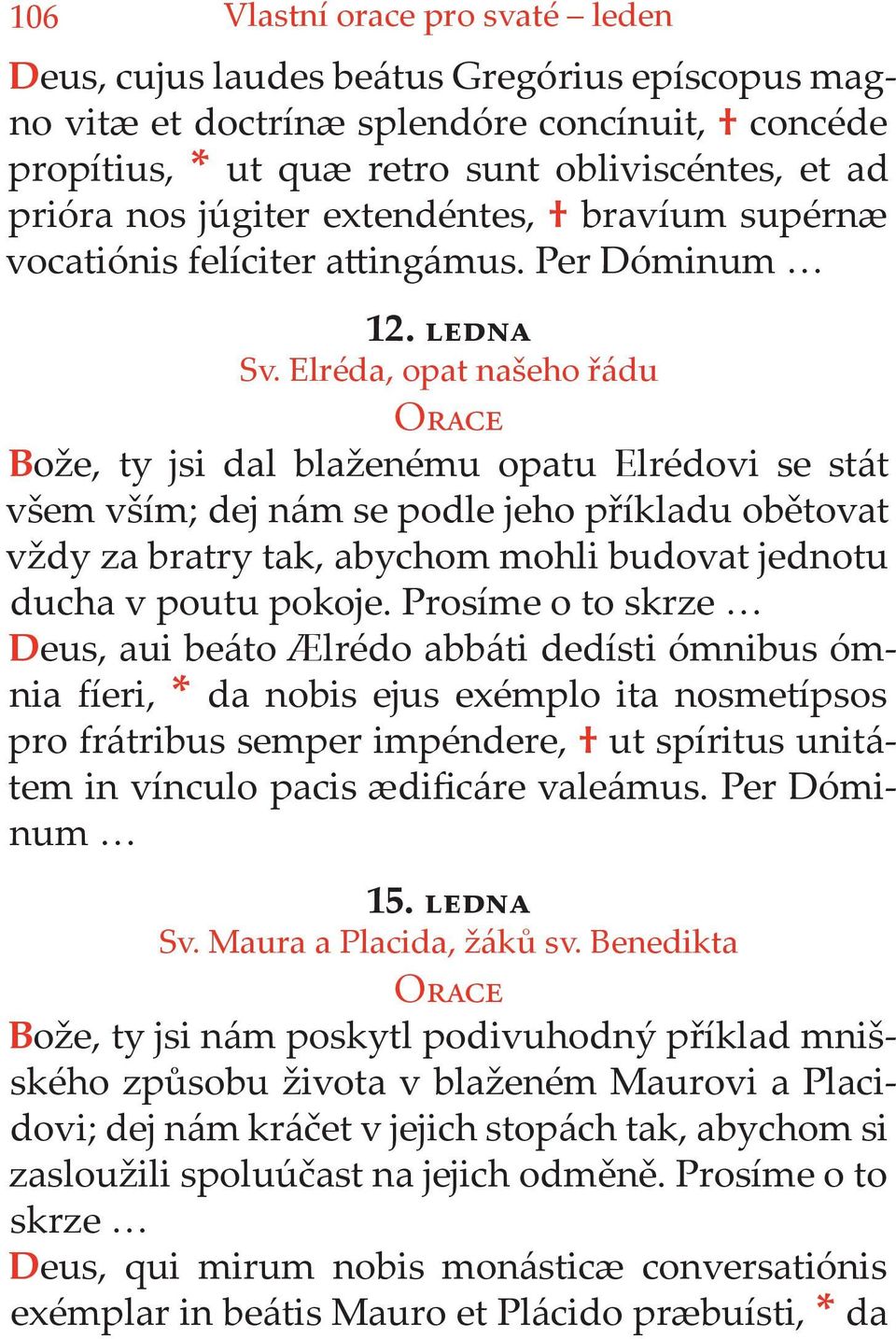 Elréda, opat našeho řádu Bože, ty jsi dal blaženému opatu Elrédovi se stát všem vším; dej nám se podle jeho příkladu obětovat vždy za bratry tak, abychom mohli budovat jednotu ducha v poutu pokoje.