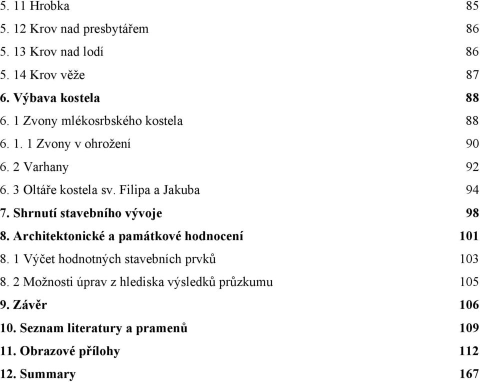 Shrnutí stavebního vývoje 98 8. Architektonické a památkové hodnocení 101 8. 1 Výčet hodnotných stavebních prvků 103 8.