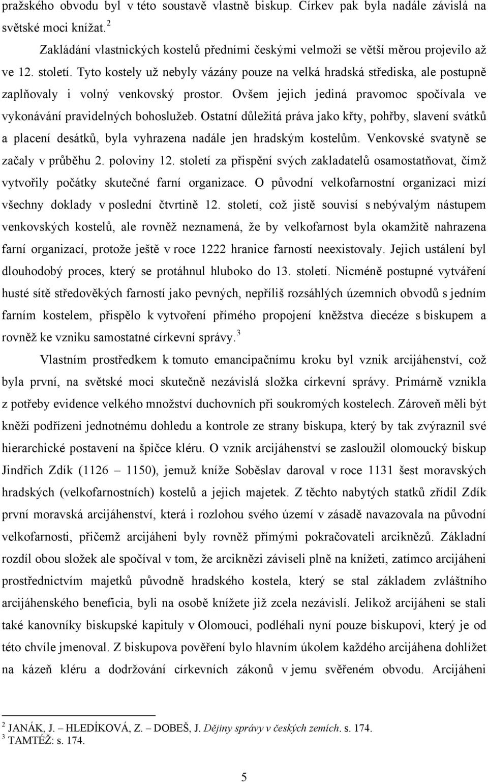 Ovšem jejich jediná pravomoc spočívala ve vykonávání pravidelných bohoslužeb. Ostatní důležitá práva jako křty, pohřby, slavení svátků a placení desátků, byla vyhrazena nadále jen hradským kostelům.