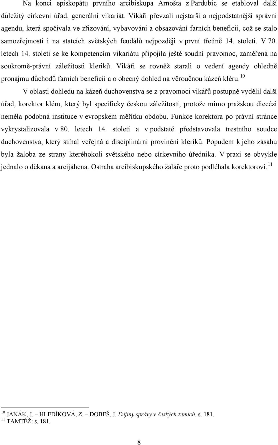 nejpozději v první třetině 14. století. V 70. letech 14. století se ke kompetencím vikariátu připojila ještě soudní pravomoc, zaměřená na soukromě-právní záležitosti kleriků.
