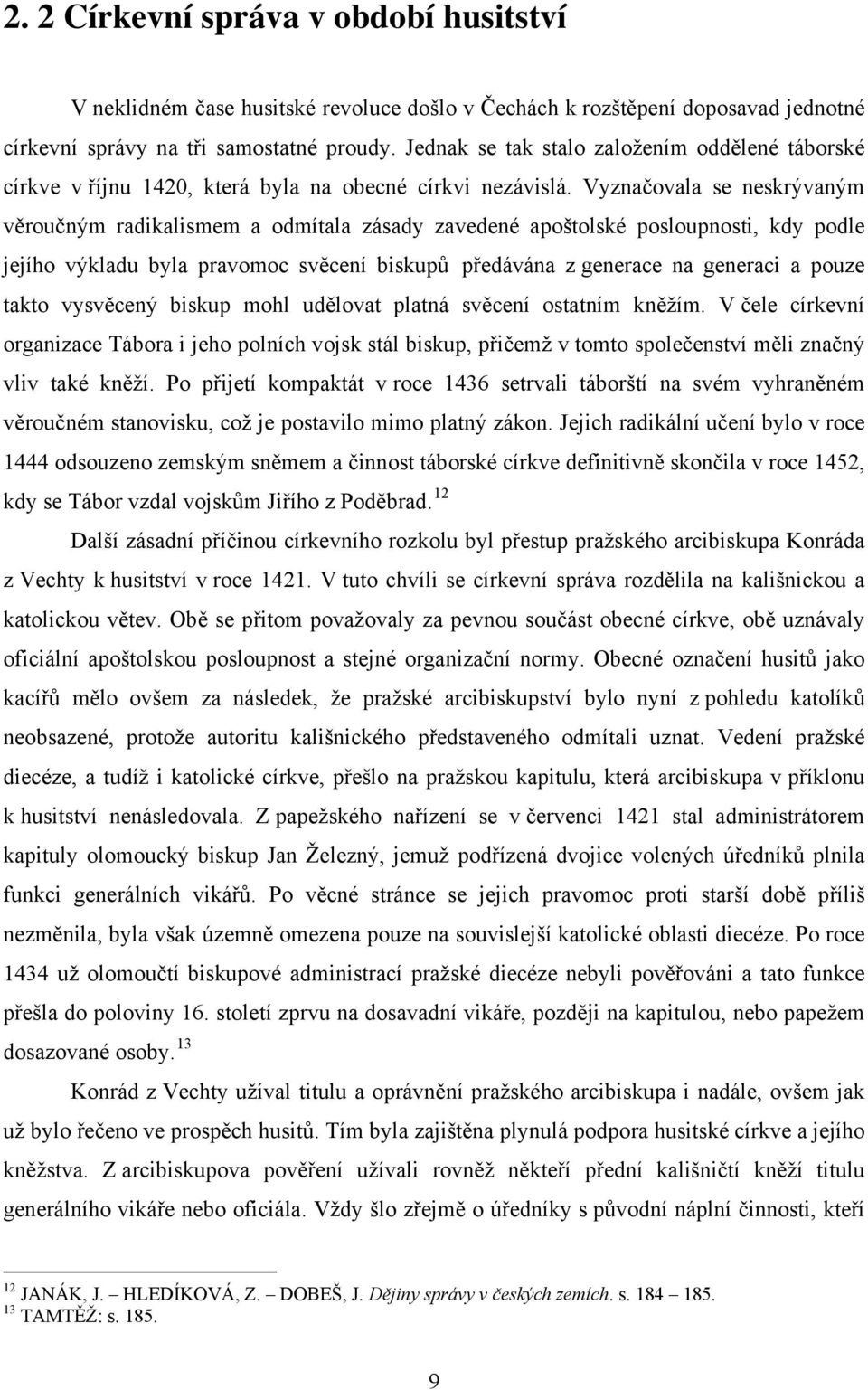 Vyznačovala se neskrývaným věroučným radikalismem a odmítala zásady zavedené apoštolské posloupnosti, kdy podle jejího výkladu byla pravomoc svěcení biskupů předávána z generace na generaci a pouze