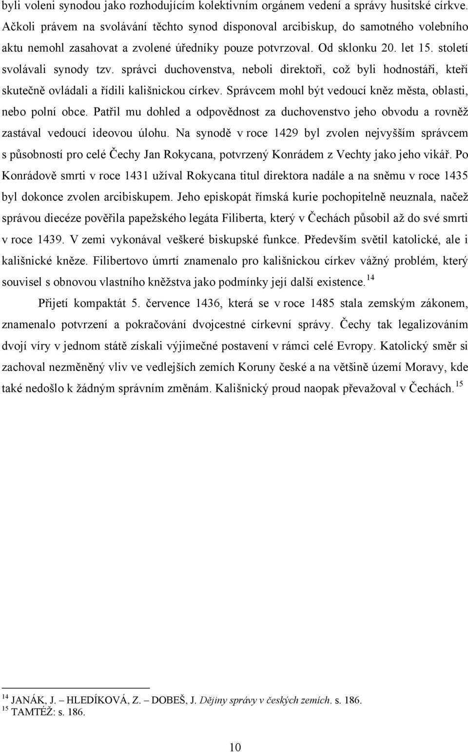 správci duchovenstva, neboli direktoři, což byli hodnostáři, kteří skutečně ovládali a řídili kališnickou církev. Správcem mohl být vedoucí kněz města, oblasti, nebo polní obce.