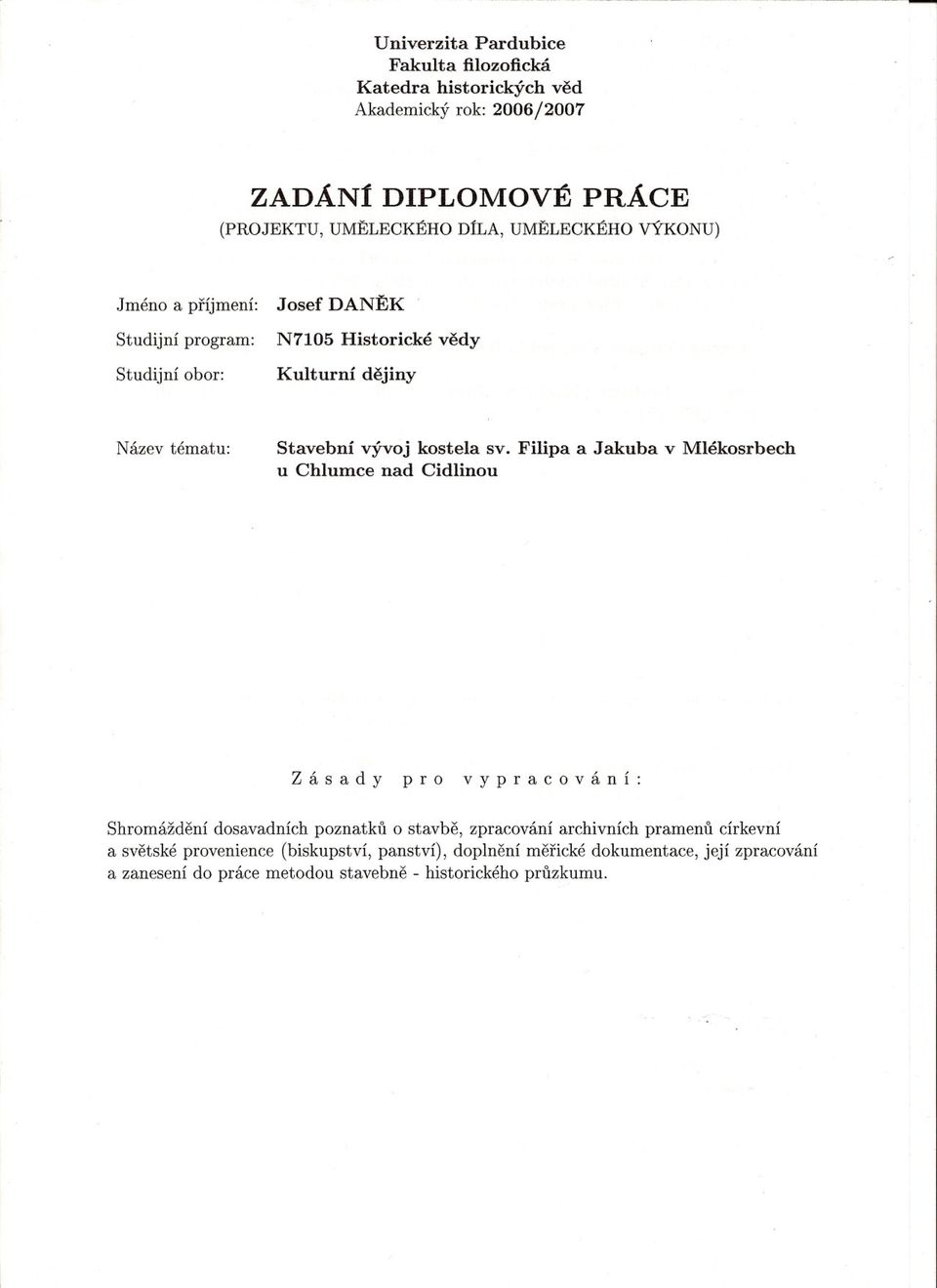Filipa a Jakuba v Mlékosrbech u Chlumce nad Cidlinou Zásady pro vypracování: Shromáždení dosavadních poznatku o stavbe, zpracování archivních pramenu
