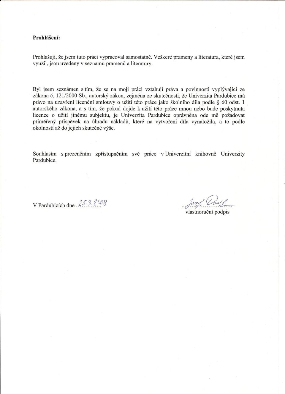 , autorský zákon, zejména ze skutecnosti, že Univerzita Pardubice má právo na uzavrení licencní smlouvy o užití této práce jako školního díla podle 60 odst.