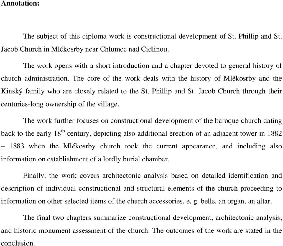 The core of the work deals with the history of Mlékosrby and the Kinský family who are closely related to the St. Phillip and St. Jacob Church through their centuries-long ownership of the village.