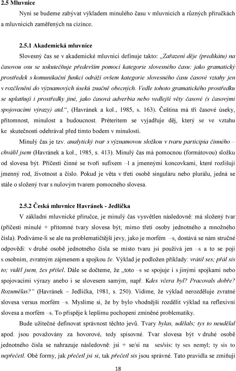 času časové vztahy jen v rozčlenění do významových úseků značně obecných.