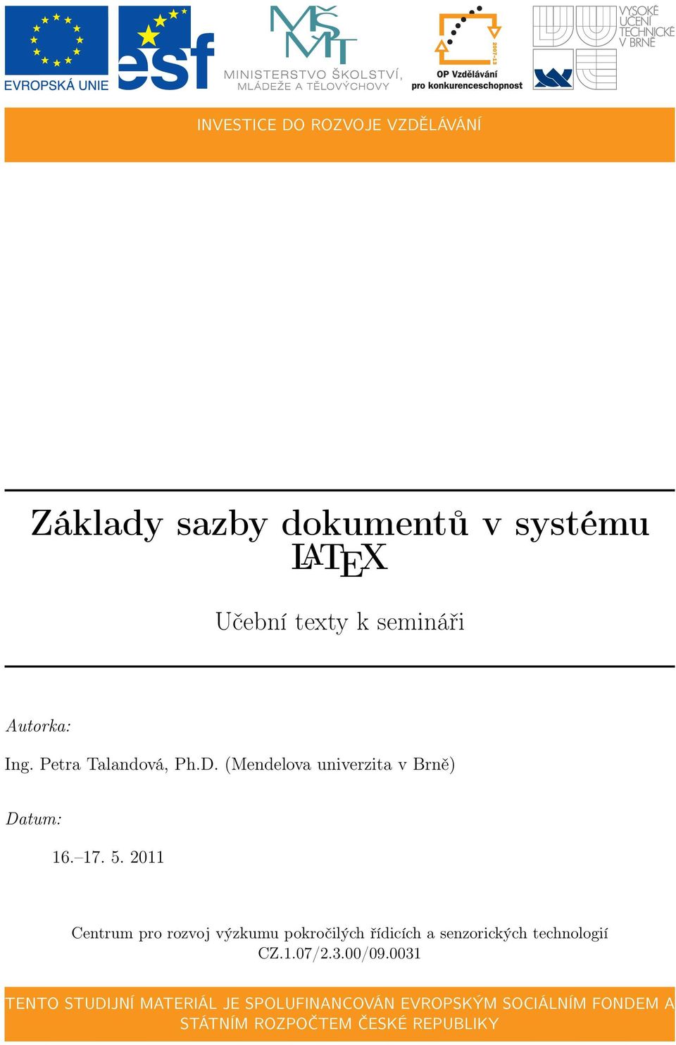 2011 Centrum pro rozvoj výzkumu pokročilých řídicích a senzorických technologií CZ.1.07/2.3.00/09.