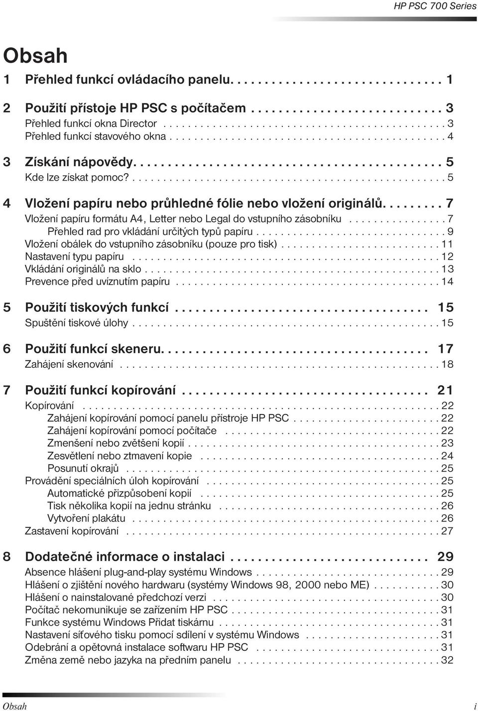 ................................................... 5 4 Vložení papíru nebo průhledné fólie nebo vložení originálů......... 7 Vložení papíru formátu A4, Letter nebo Legal do vstupního zásobníku.