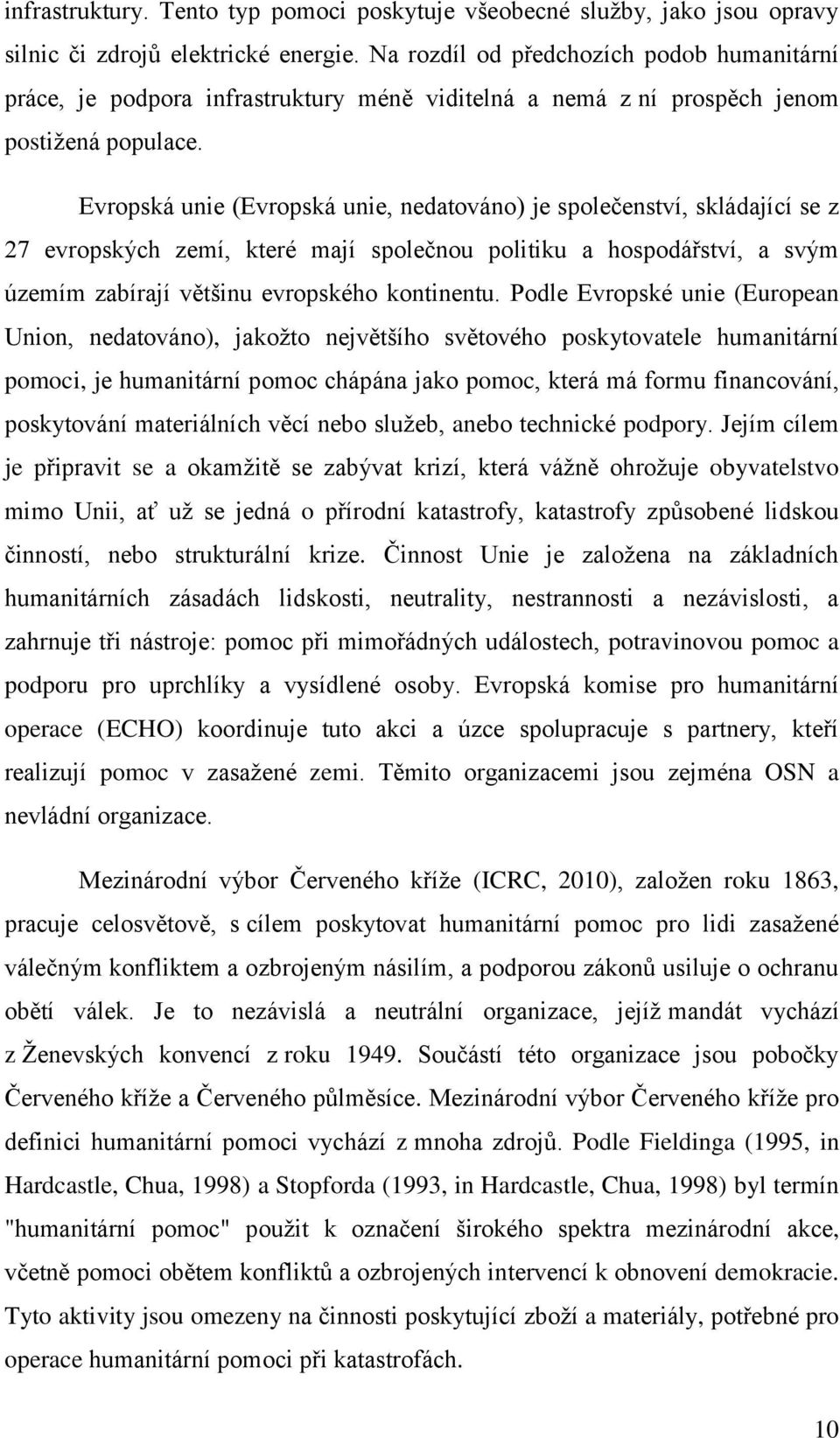 Evropská unie (Evropská unie, nedatováno) je společenství, skládající se z 27 evropských zemí, které mají společnou politiku a hospodářství, a svým územím zabírají většinu evropského kontinentu.