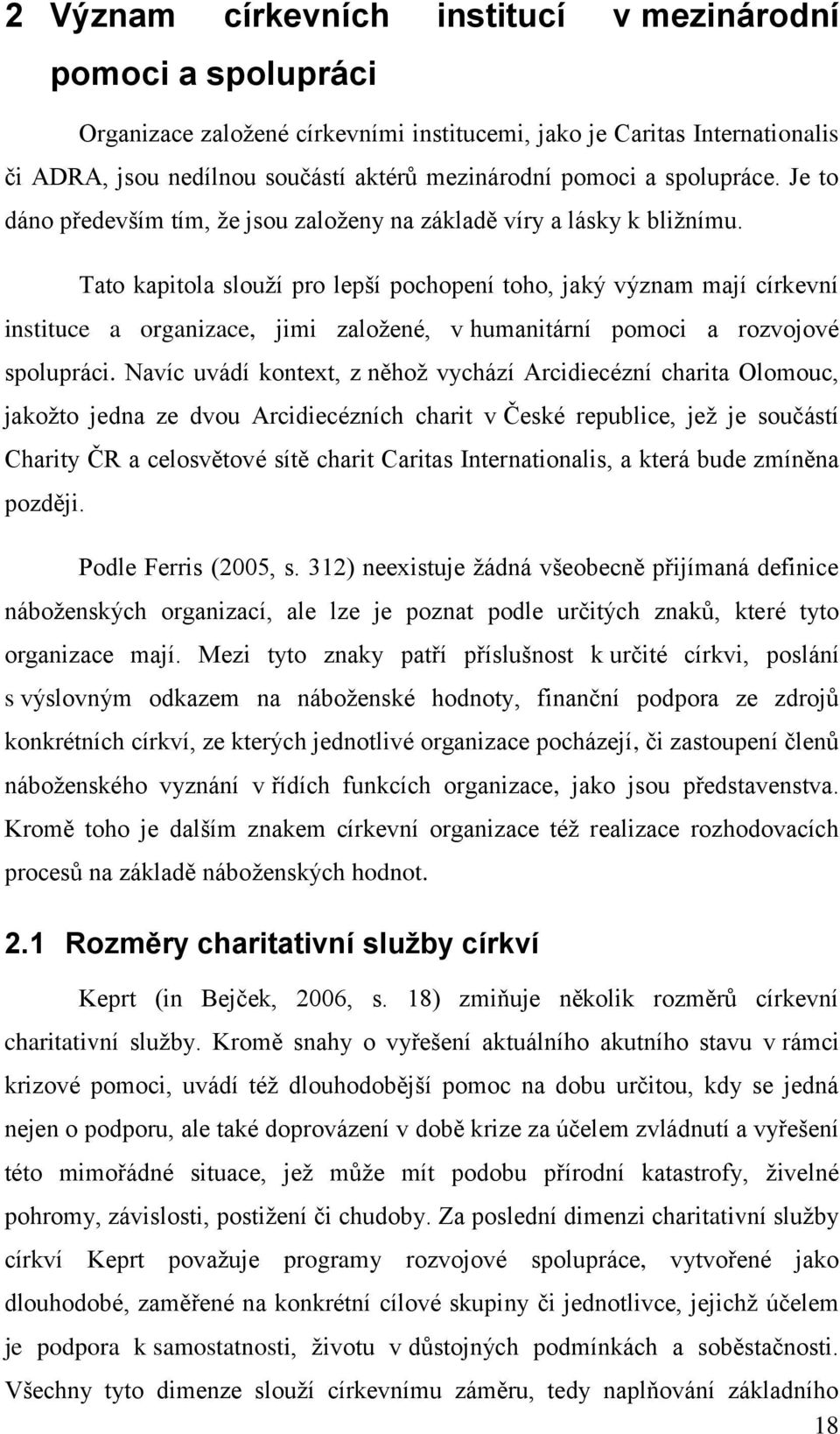 Tato kapitola slouží pro lepší pochopení toho, jaký význam mají církevní instituce a organizace, jimi založené, v humanitární pomoci a rozvojové spolupráci.