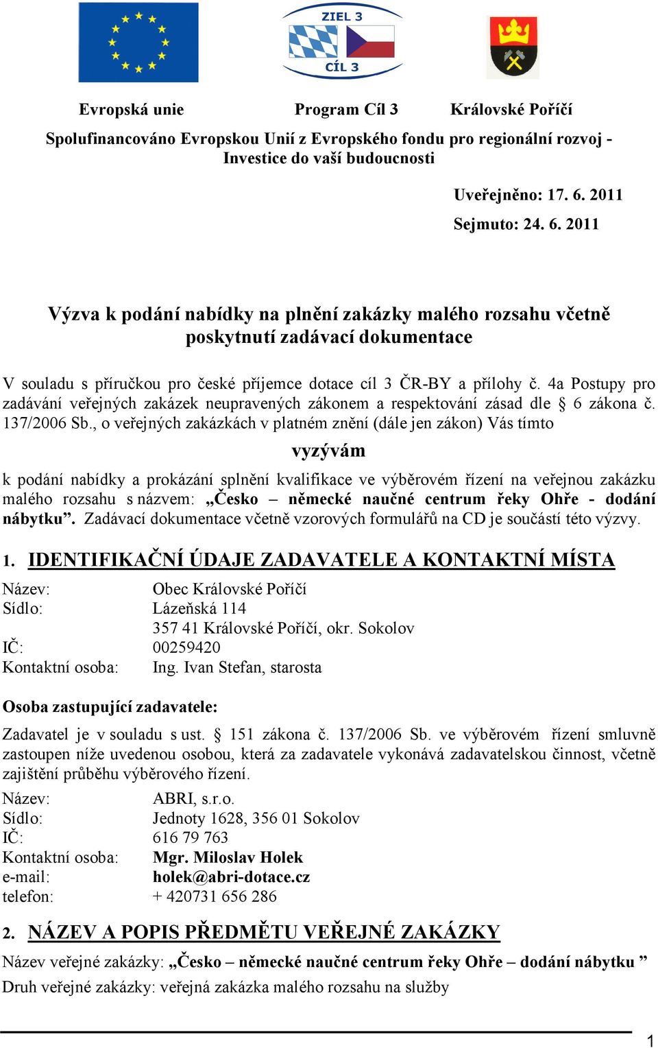 4a Postupy pro zadávání veřejných zakázek neupravených zákonem a respektování zásad dle 6 zákona č. 137/2006 Sb.