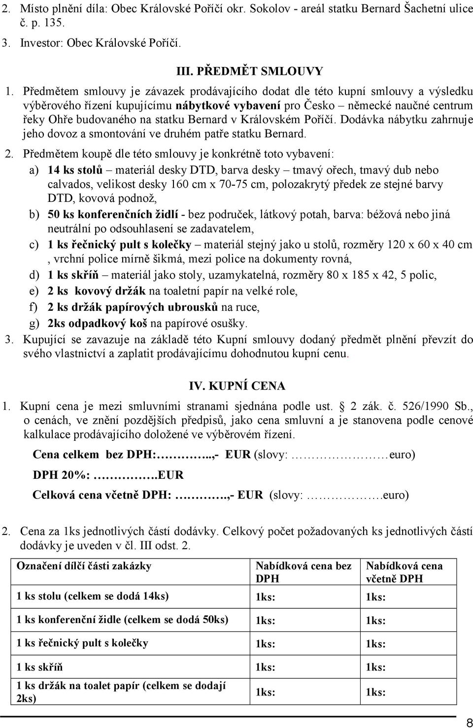 Bernard v Královském Poříčí. Dodávka nábytku zahrnuje jeho dovoz a smontování ve druhém patře statku Bernard. 2.