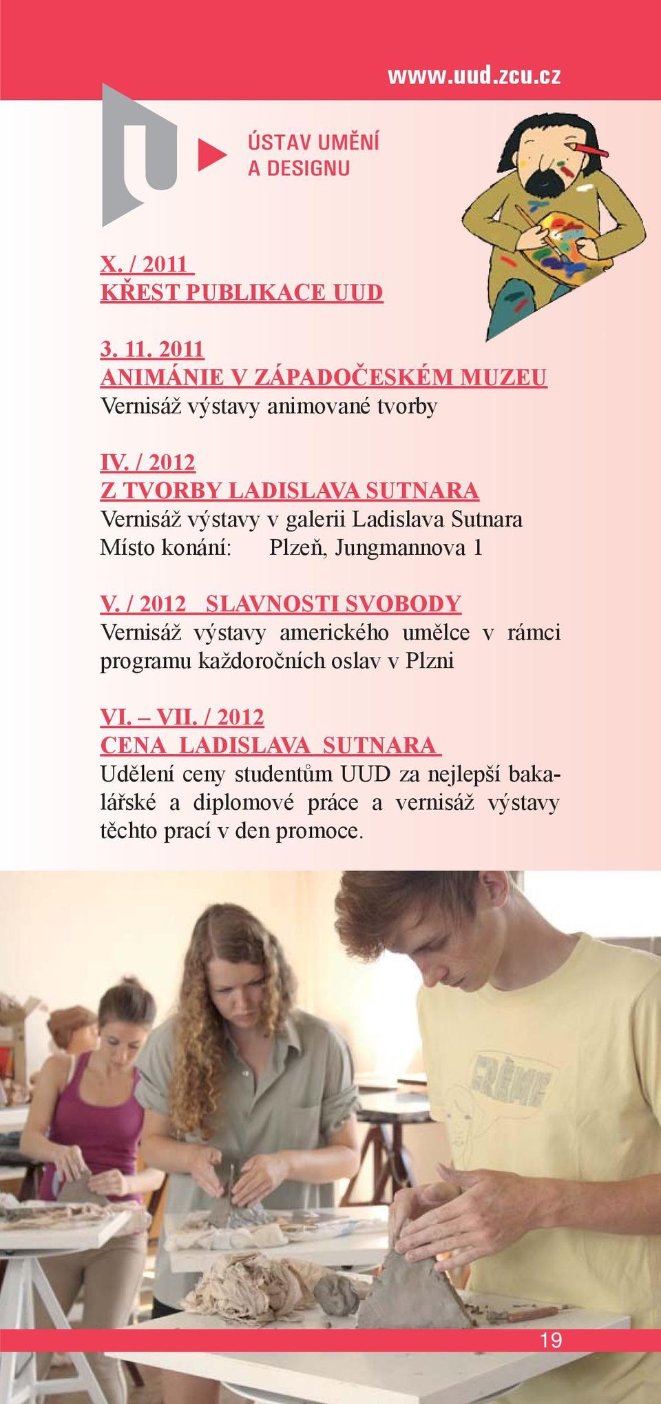 / 2012 SLAVNOSTI SVOBODY Vernisáž výstavy amerického umělce v rámci programu každoročních oslav v Plzni VI. VII.