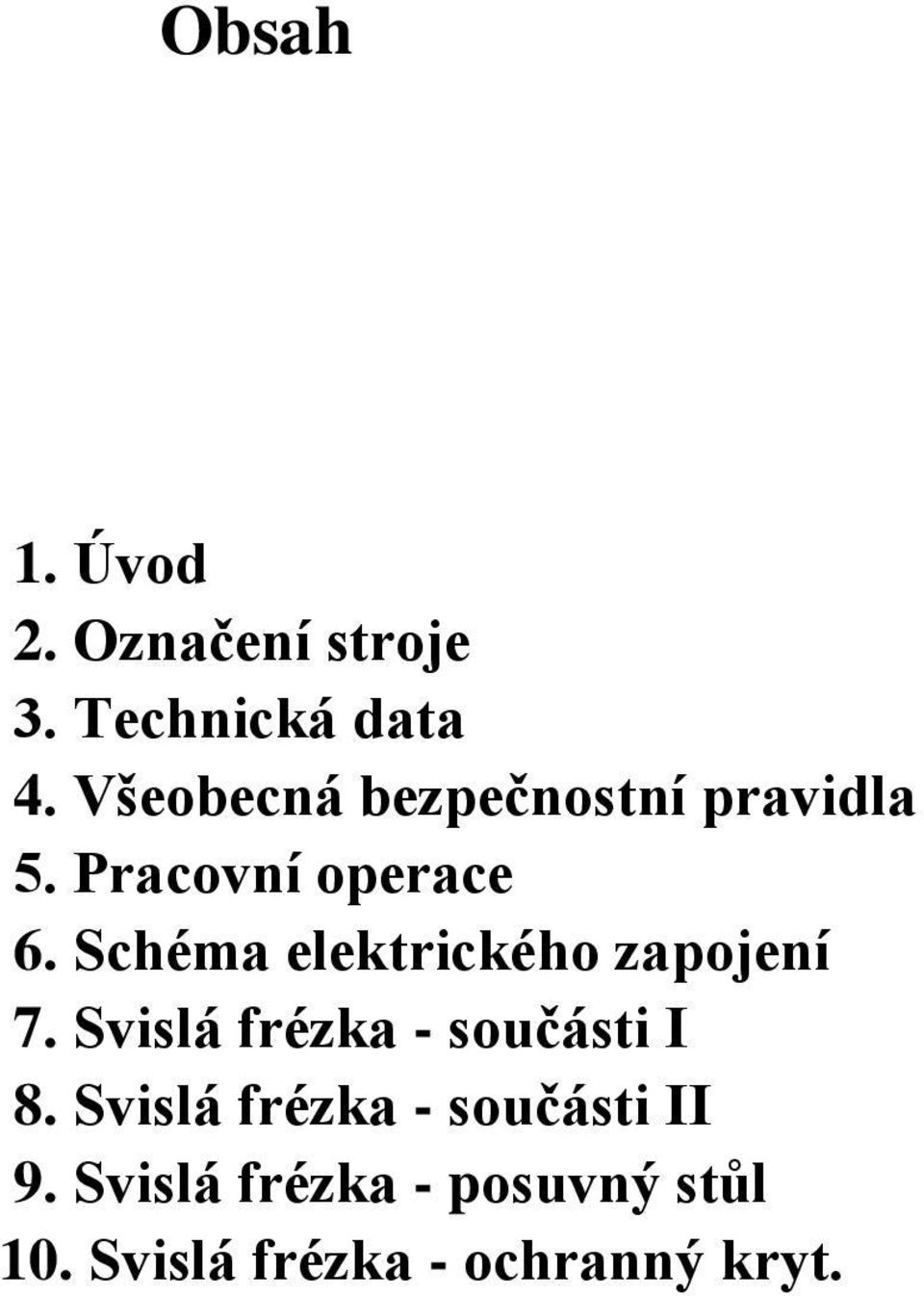 Schéma elektrického zapojení 7. Svislá frézka - součásti I 8.