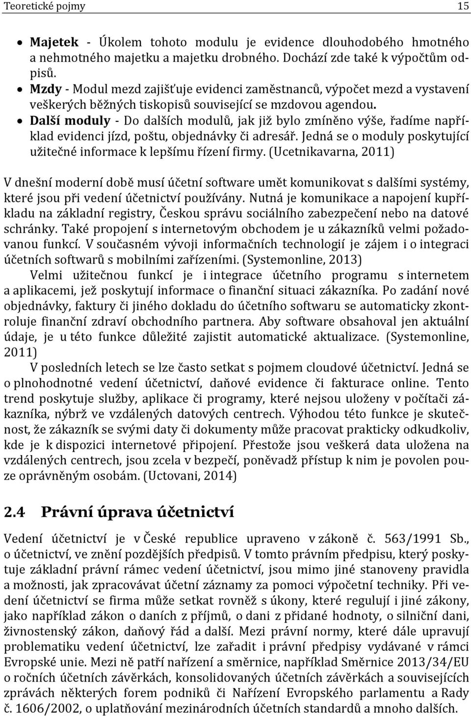 Další moduly - Do dalších modulů, jak již bylo zmíněno výše, řadíme například evidenci jízd, poštu, objednávky či adresář. Jedná se o moduly poskytující užitečné informace k lepšímu řízení firmy.