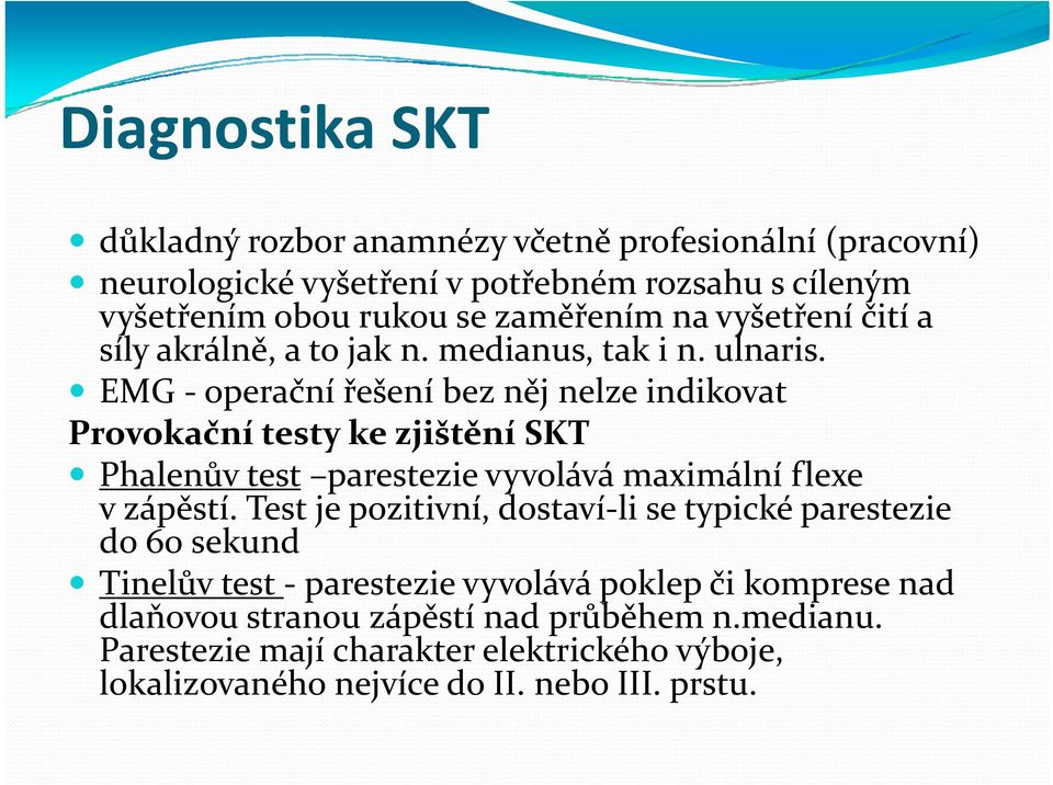 EMG operační řešení bez něj nelze indikovat Provokační testy ke zjištění SKT Phalenůvtest parestezie vyvolává maximální flexe v zápěstí.