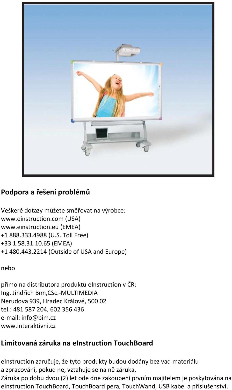 : 481 587 204, 602 356 436 e-mail: info@bim.cz www.interaktivni.