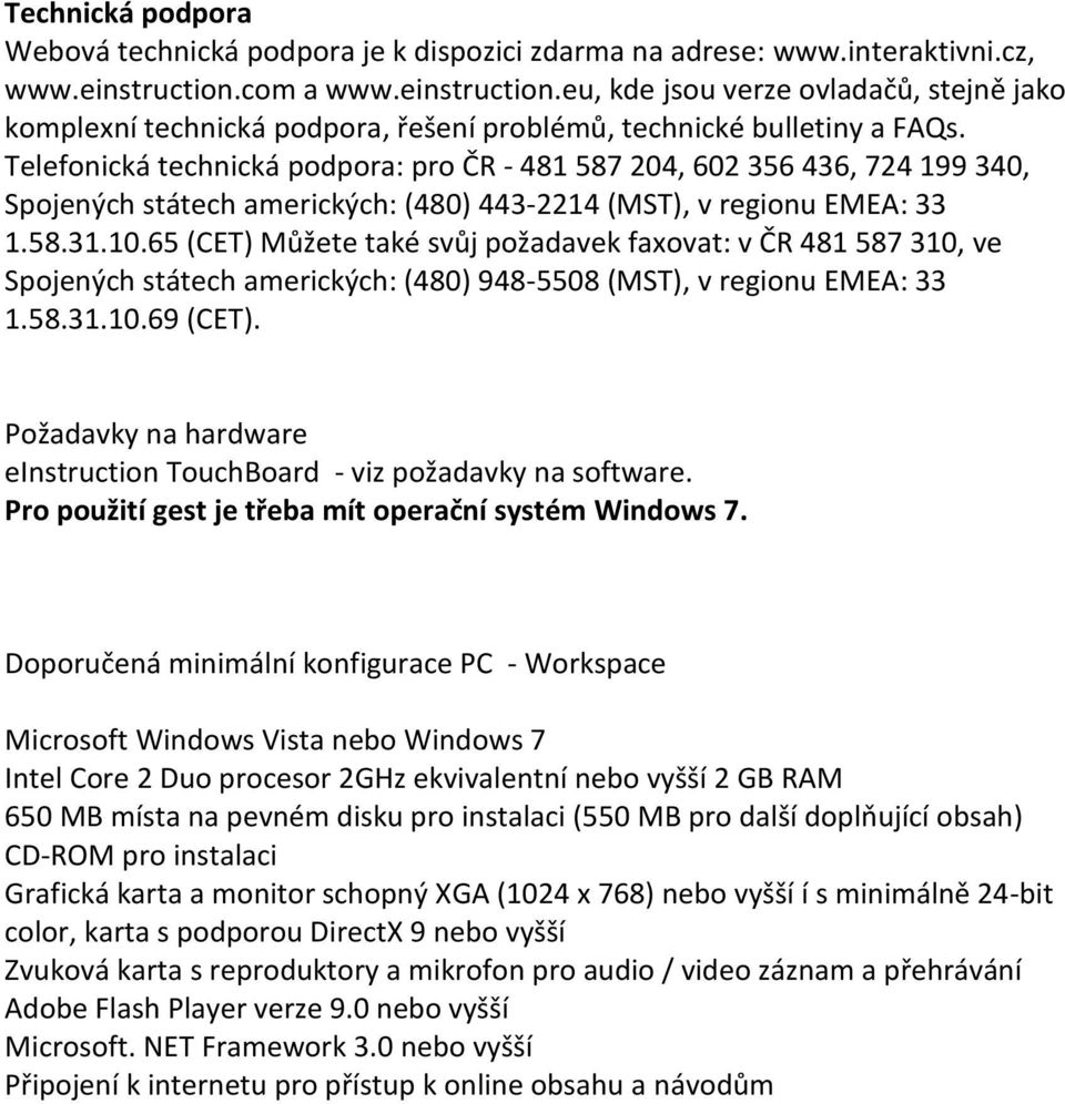 Telefonická technická podpora: pro ČR - 481 587 204, 602 356 436, 724 199 340, Spojených státech amerických: (480) 443-2214 (MST), v regionu EMEA: 33 1.58.31.10.