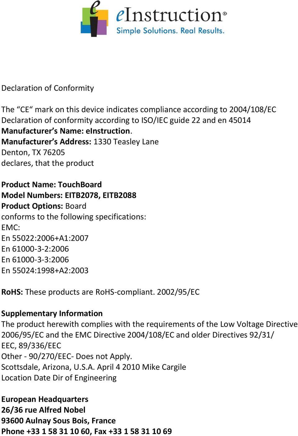 Manufacturer s Address: 1330 Teasley Lane Denton, TX 76205 declares, that the product Product Name: TouchBoard Model Numbers: EITB2078, EITB2088 Product Options: Board conforms to the following