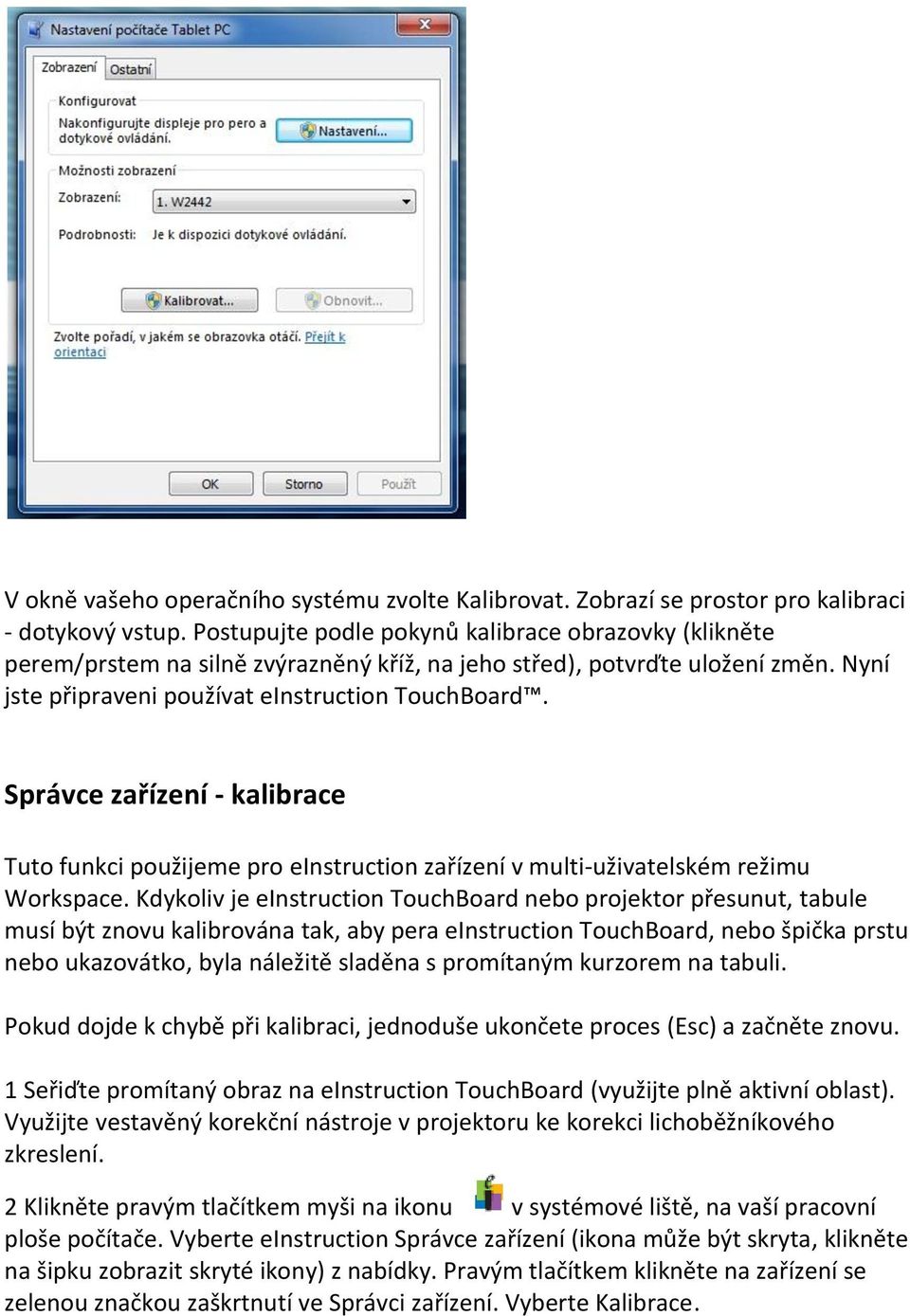 Správce zařízení - kalibrace Tuto funkci použijeme pro einstruction zařízení v multi-uživatelském režimu Workspace.