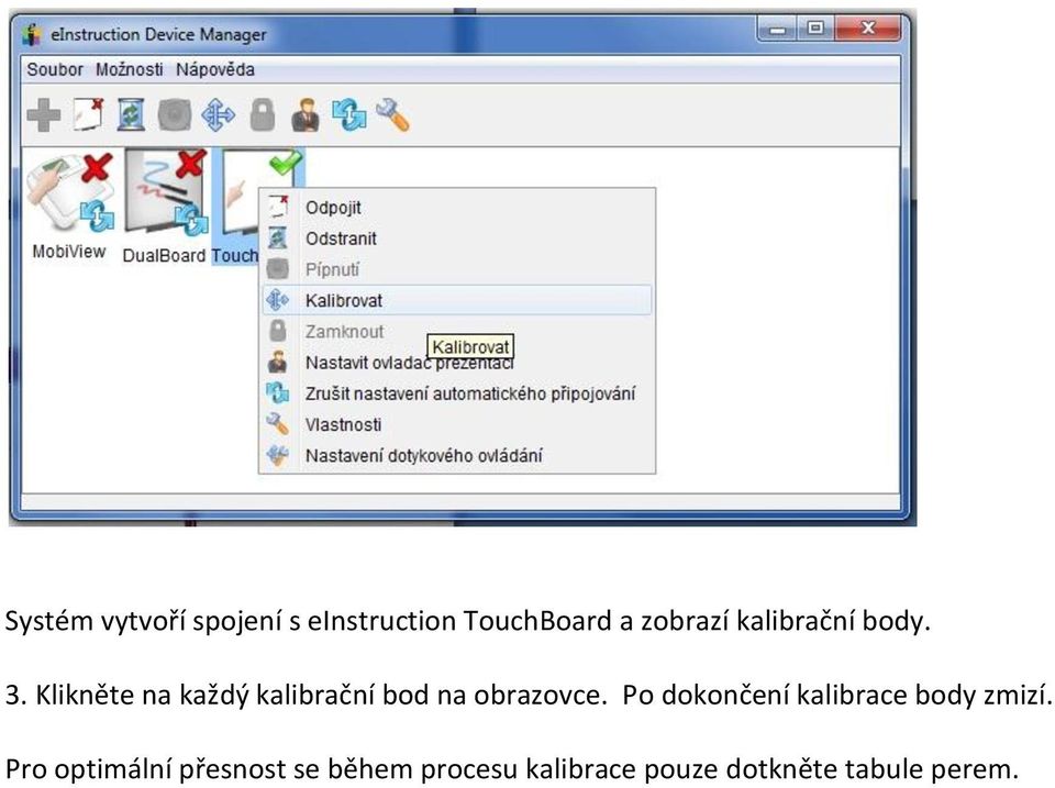 Klikněte na každý kalibrační bod na obrazovce.