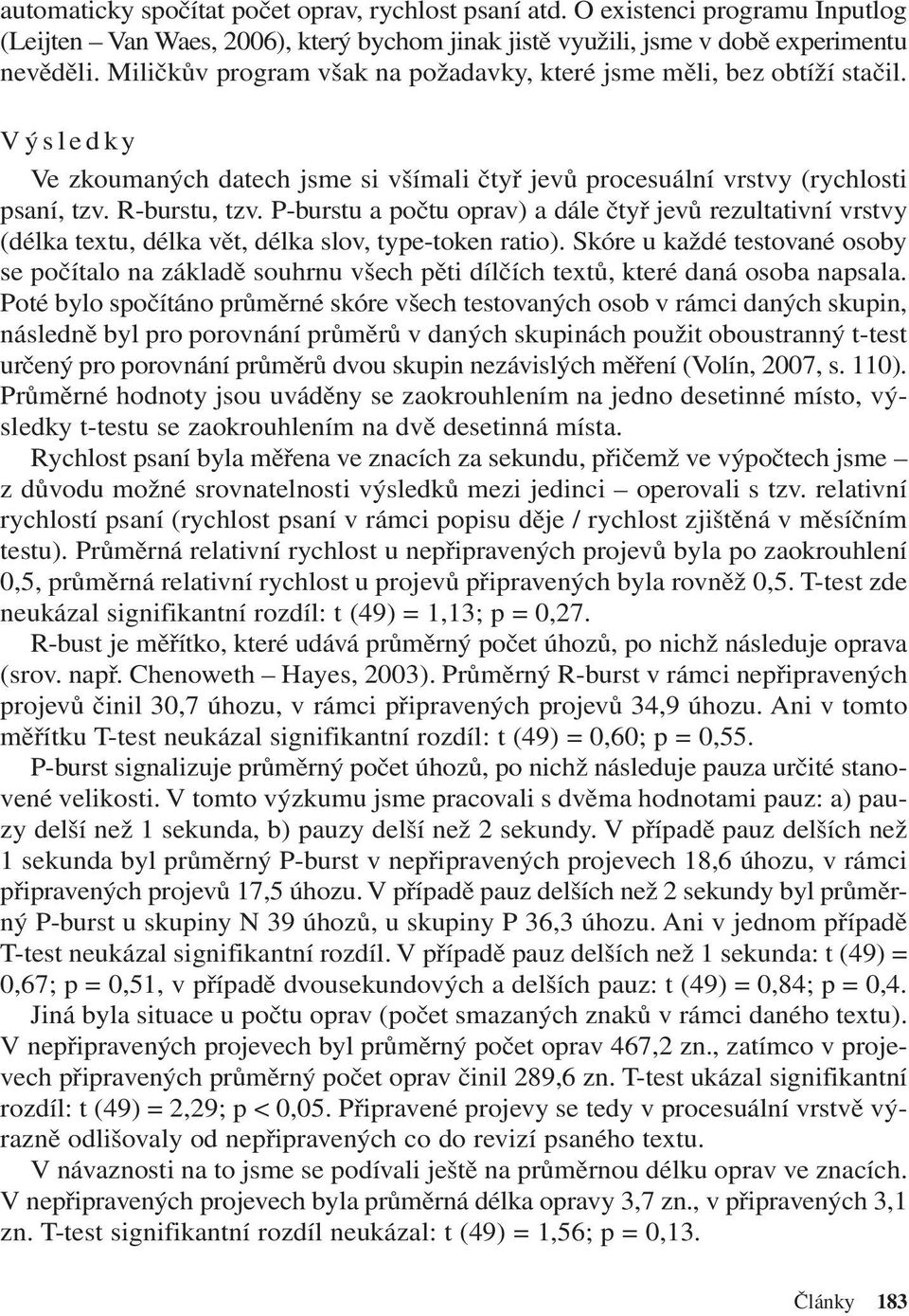 P-burstu a počtu oprav) a dále čtyř jevů rezultativní vrstvy (délka textu, délka vět, délka slov, type-token ratio).