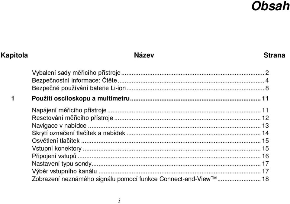 .. 11 Resetování měřicího přístroje... 12 Navigace v nabídce... 13 Skrytí označení tlačítek a nabídek... 14 Osvětlení tlačítek.