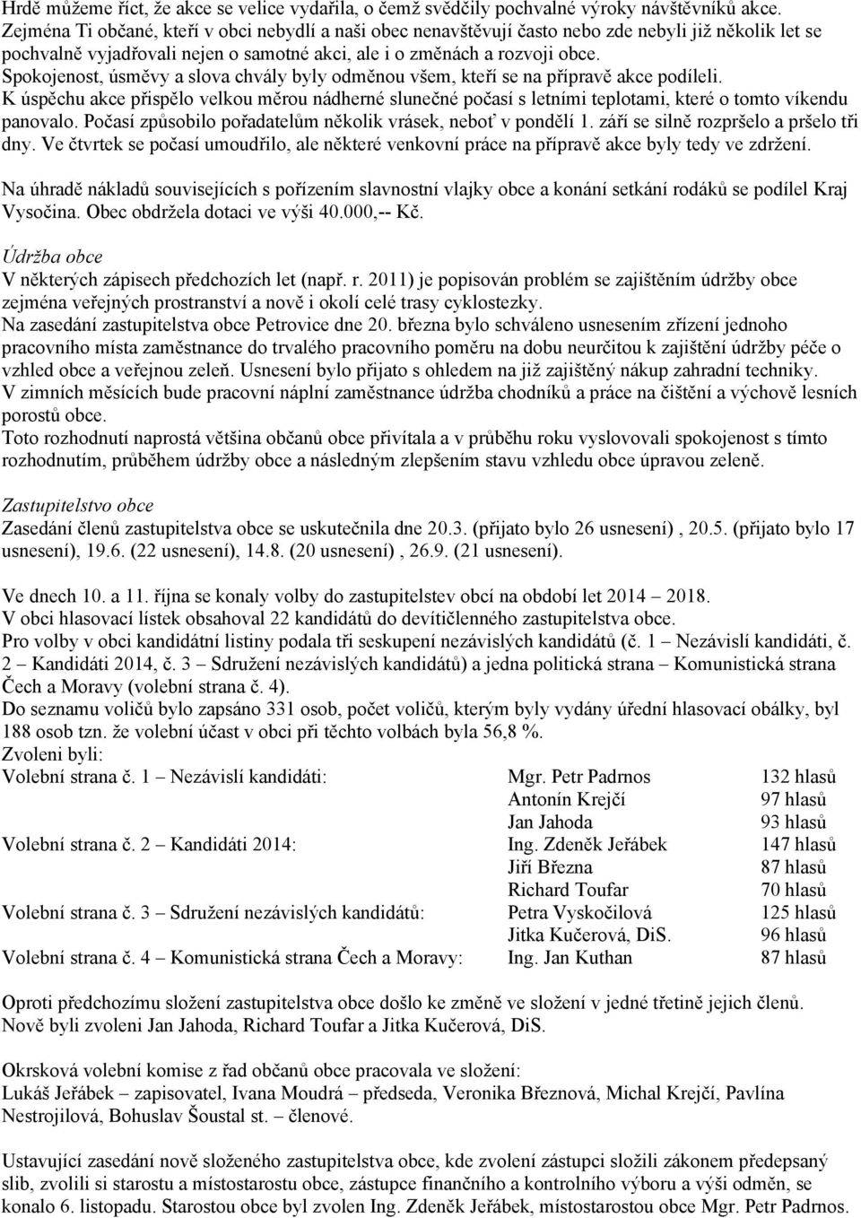 Spokojenost, úsměvy a slova chvály byly odměnou všem, kteří se na přípravě akce podíleli.