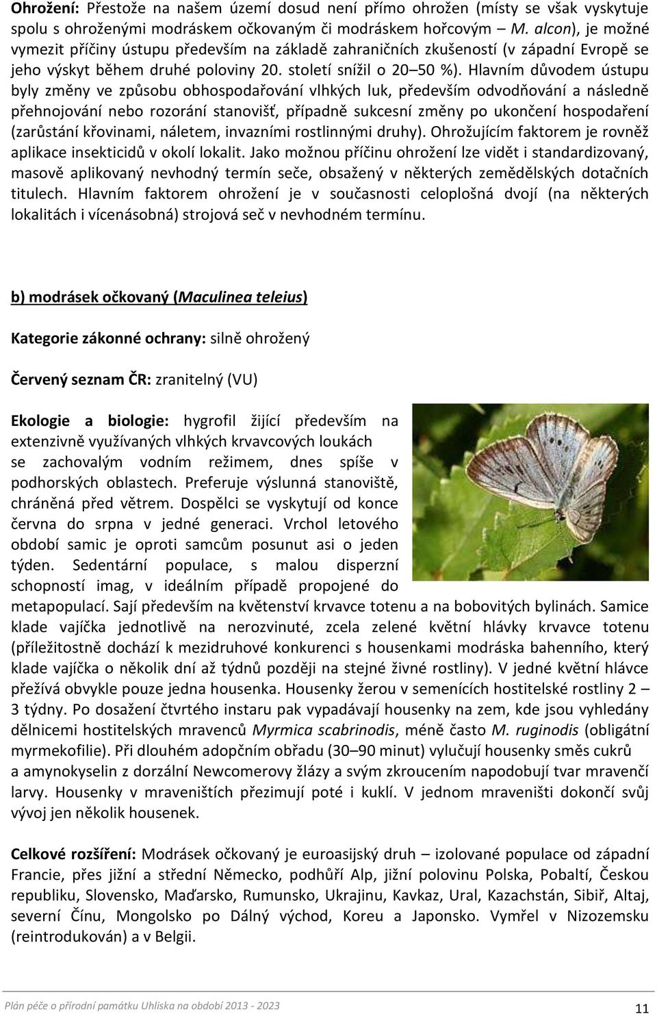 Hlavním důvodem ústupu byly změny ve způsobu obhospodařování vlhkých luk, především odvodňování a následně přehnojování nebo rozorání stanovišť, případně sukcesní změny po ukončení hospodaření