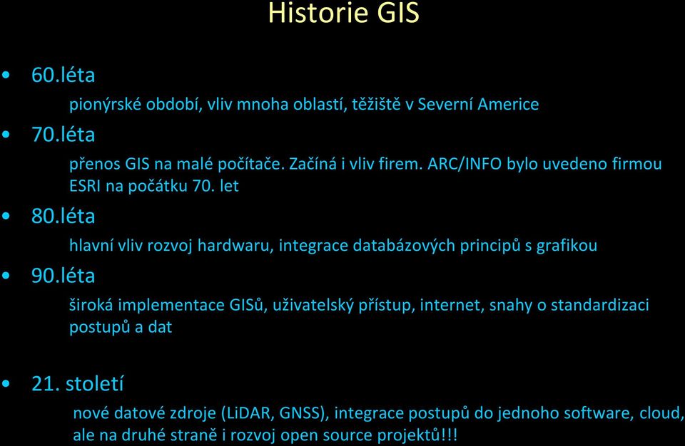 léta hlavní vliv rozvoj hardwaru, integrace databázových principů s grafikou 90.