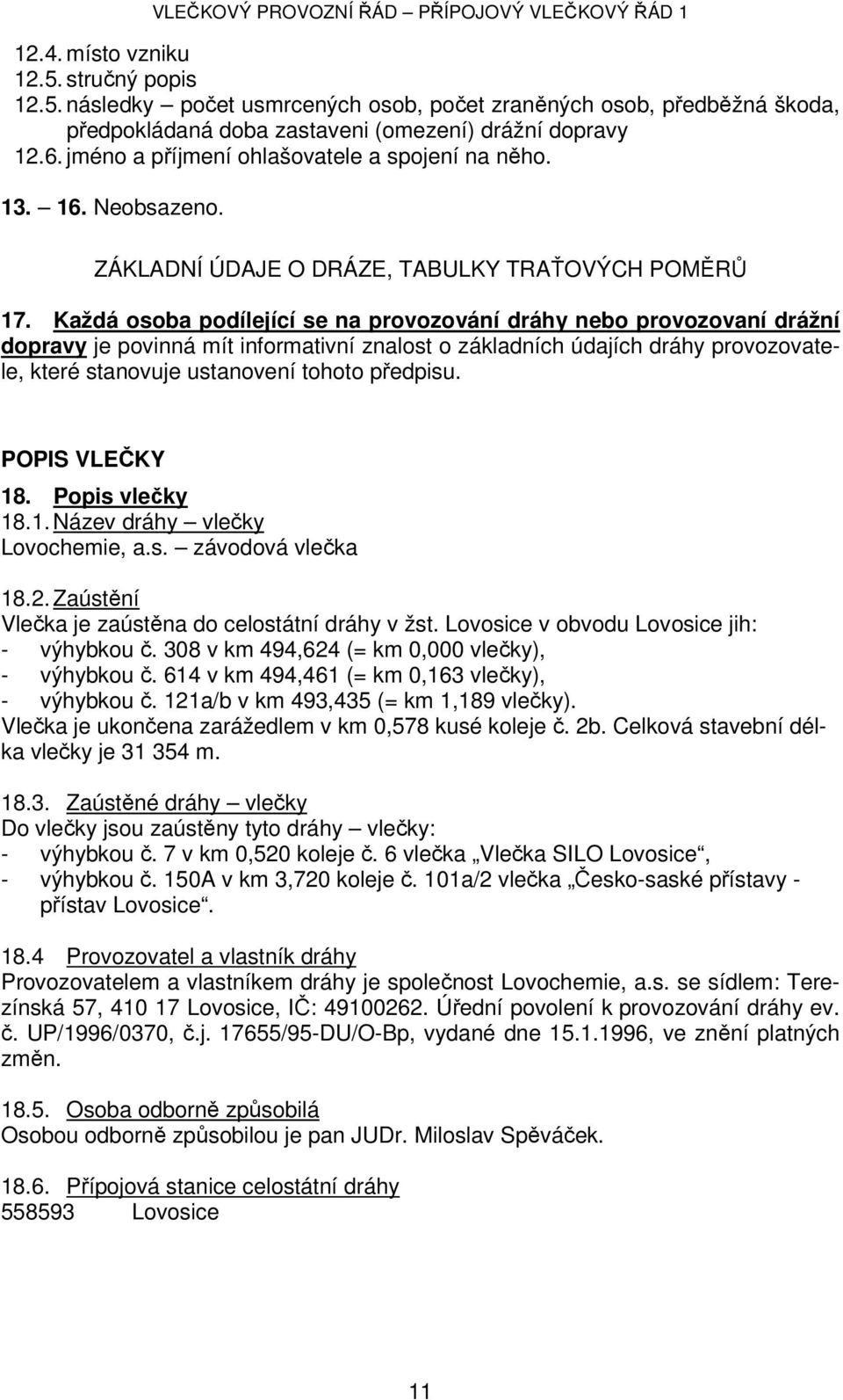 Každá osoba podílející se na provozování dráhy nebo provozovaní drážní dopravy je povinná mít informativní znalost o základních údajích dráhy provozovatele, které stanovuje ustanovení tohoto předpisu.