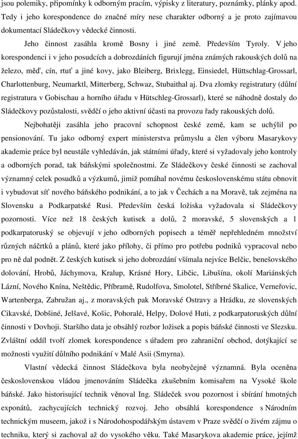 V jeho korespondenci i v jeho posudcích a dobrozdáních figurují jména známých rakouských dolů na železo, měď, cín, rtuť a jiné kovy, jako Bleiberg, Brixlegg, Einsiedel, Hüttschlag-Grossarl,