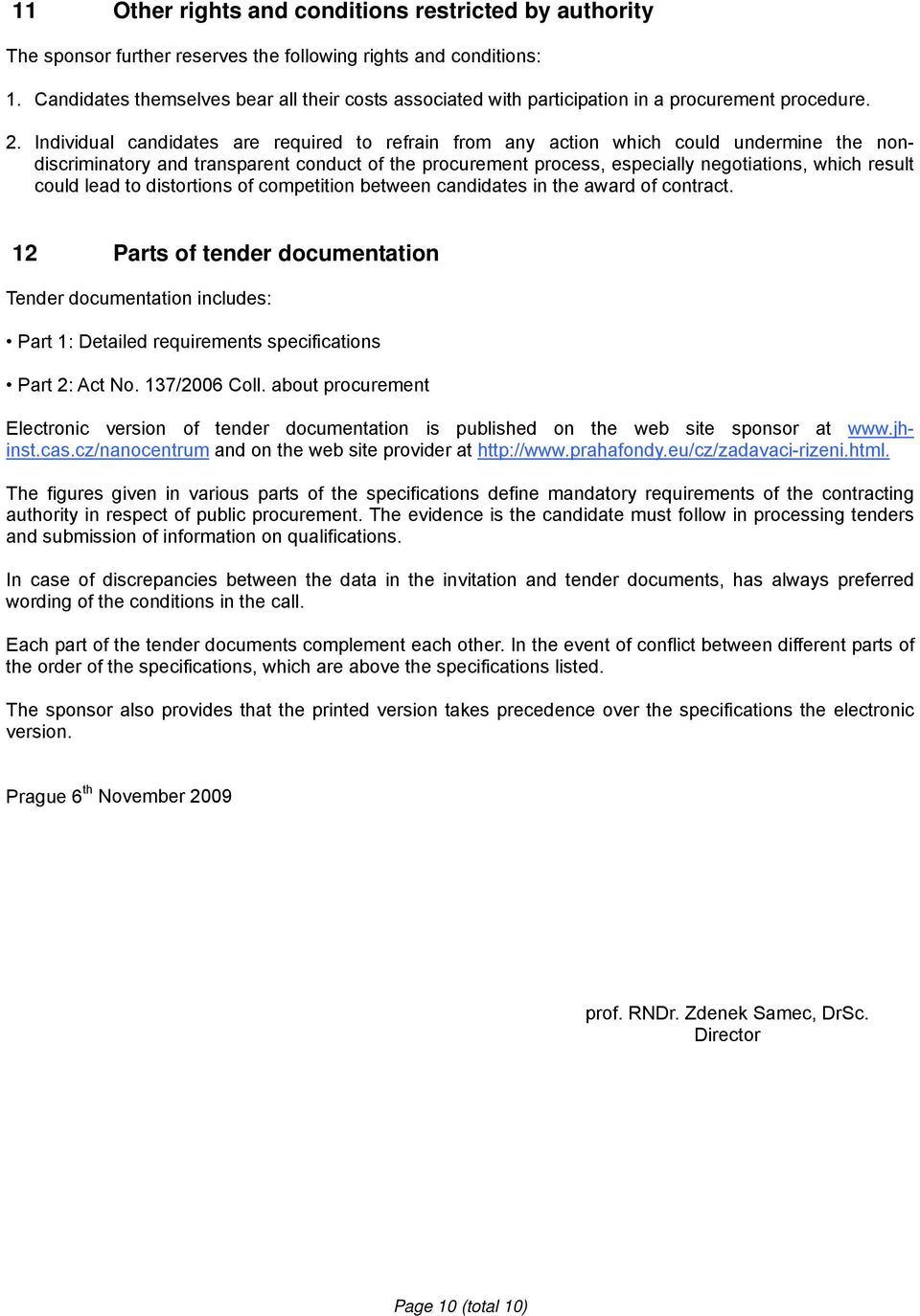 Individual candidates are required to refrain from any action which could undermine the nondiscriminatory and transparent conduct of the procurement process, especially negotiations, which result
