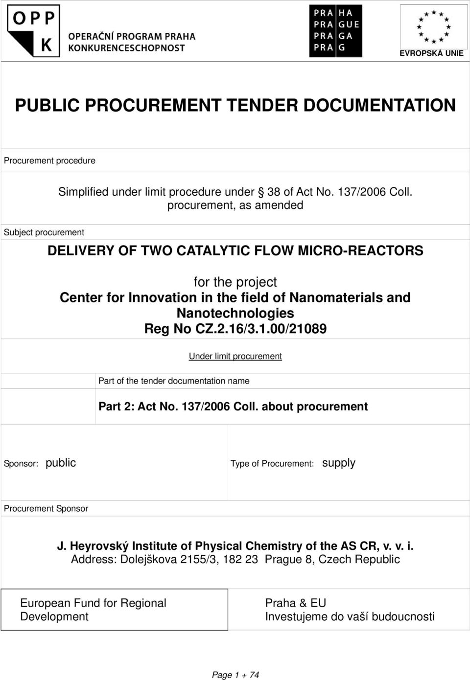 CZ.2.16/3.1.00/21089 Under limit procurement Part of the tender documentation name Part 2: Act No. 137/2006 Coll.